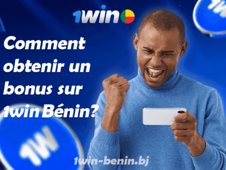 1win Bénin : Comment obtenir un bonus?